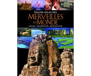 Grand atlas des merveilles du monde: Nature, archéologie, architecture