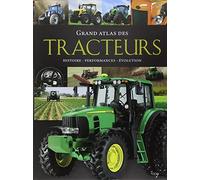 Grand atlas des tracteurs: Histoire, performances, évolution
