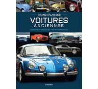 Grand Atlas des Voitures anciennes: Histoire, modèles, performances