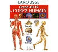 Grand atlas du corps humain: Description, fonctions, pathologies