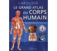 Grand atlas du corps humain: Description, fonctions, pathologies