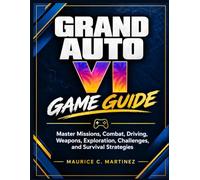 GRAND AUTO VI GAME GUIDE: Master Missions, Combat, Driving, Weapons, Exploration, Challenges, and Survival Strategies