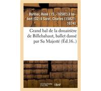 Grand bal de la douairière de Billebahaut, ballet dansé par Sa Majesté - René Bordier - Hachette Bnf - broché - Livre