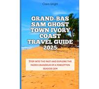 Grand-Bassam Ghost Town Ivory Coast Travel Guide 2025: Step into the past and explore the faded grandeur of a forgotten seaside gem