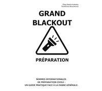 Grand Blackout. Préparation.: Normes internationales de préparation civile: Un guide pratique face à la panne générale.