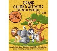 Grand cahier d’activités : Safari et aventure: Plus de 120 jeux éducatifs - Labyrinthes, quiz, mots mêlés, mots croisés, jeux d’observation et dessins | Livre d’activités pour enfants 5-7 ans