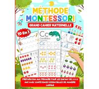 Grand Cahier Maternelle (10 en 1) Avec Méthode Montessori: Préparation aux primaire pour les enfant de 3 à 6 ans avec compétences essentielles de manière ludique