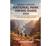 GRAND CANYON NATIONAL PARK HIKING GUIDE 2026: DAY HIKES, MULTI-DAY TREKS & WRITTEN TRAIL DIRECTIONS FOR CONFIDENT HIKERS