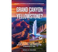 Grand Canyon ou Yellowstone ?: Quel parc national choisir ? Le guide malin pour comparer paysages, faune, budget, meilleure période et itinéraires de 3 à 7 jours