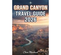 GRAND CANYON TRAVEL GUIDE 2026: INSIDER SECRETS, SCENIC TRAILS & UNFORGETTABLE EXPERIENCES BEYOND THE RIM