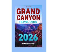 GRAND CANYON TRAVEL GUIDE 2026: Your Complete Grand Canyon Companion With Stunning Photos to Inspire Every Step