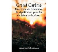 Grand Carême Une école de repentance Sa signification pour les chrétiens orthodoxes