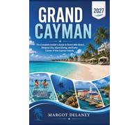 GRAND CAYMAN 2027: The Complete Insider's Guide to Seven Mile Beach, Stingray City, Island Diving, and Every Corner of the Cayman Islands
