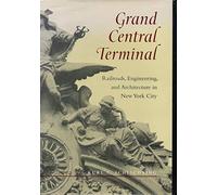 Grand Central Terminal: Railroads, Engineering, and Architecture in New York City