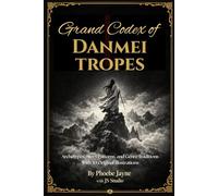 Grand Codex of Danmei Tropes: Archetypes, Story Patterns, and Genre Traditions With 30 Original Illustrations