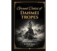 Grand Codex of Danmei Tropes: Archetypes, Story Patterns, and Genre Traditions With 30 Original Illustrations