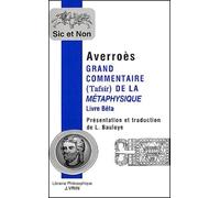 Grand Commentaire (Tafsir) De La Métaphysique - Livre Bêta Précédé De Averroès Et Les Apories De La Métaphysique D'aristote