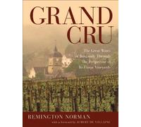 Grand Cru: The Great Wines of Burgundy Through the Perspective of Its Finest Vineyards