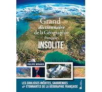 Grand Dictionnaire De La Géographie Française Insolite - Les Coulisses Inédites, Saugrenues & Étonnantes De La Géographie Française