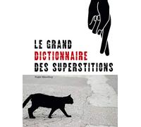 Le Grand Dictionnaire Des Superstitions