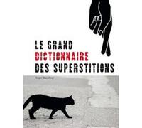 Le Grand Dictionnaire Des Superstitions