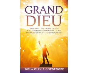 Grand Dieu: Découvrez la grandeur de Dieu à travers ses œuvres merveilleuses, une méditation joyeuse du psaume 111