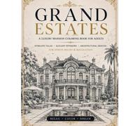 Grand Estates: A Luxury Mansion Coloring Book for Adults - Intricate Villas, Interiors & Architectural Designs for Stress Relief and Relaxation