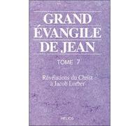 Grand évangile de Jean - T. 7 Tome 7 Révélations du Christ à Jacob Lorber - Jacob Lorber - Helios Eds - broché - Etude