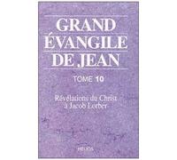 Grand Evangile De Jean - Tome 10, Révélations Du Christ À Jacob Lorber