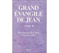 Grand Évangile De Jean - Tome 8, Révélations Du Christ À Jacob Lorber