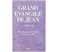 Grand Évangile De Jean - Tome 9, Révélations Du Christ À Jacob Lorber