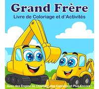 Grand Frère - Livre de Coloriage et d’Activités avec des Engins de Chantier, des Camions et plus encore !