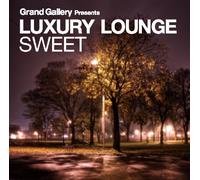Grand Gallery Presents - Luxury Lounge Sweet [Import]