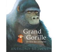 Grand Gorille Anthony Browne (Auteur), Sarah Shahin (Traduction)