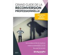 Grand guide de la reconversion professionnelle: Les outils de la réussite