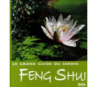 GRAND GUIDE DU JARDIN FENG SHUI (LE)
