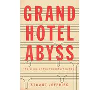 Grand Hotel Abyss: The Lives of the Frankfurt School