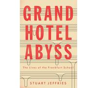 Grand Hotel Abyss: The Lives of the Frankfurt School