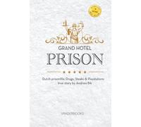 Grand Hotel Prison: Dutch prisonlife; Drugs, Steaks & Playstations, true story by Andries Bik