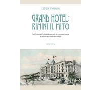 Grand Hotel: Rimini il mito. Dall’Ostenda d’Italia ad Amarcord, da astronave bianca a simbolo dell’hôtellerie futura