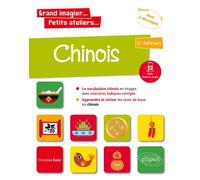 Grand imagier… Petits ateliers… Chinois en images avec exercices ludiques. Apprendre et réviser les mots de base. (A1) (avec fichiers audio) - Christine Euler - Ellipses - broché - Méthode de langue