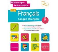 Grand imagier... Petits ateliers... FLE (Français langue étrangère). Le vocabulaire français en images avec exercices ludiques. Apprendre et réviser les mots de base. (A1) (fichiers audio) Tifany Bour