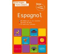 Grand imagier… petits ateliers… Le vocabulaire espagnol en images avec exercices ludiques corrigés. Apprendre et réviser les mots de base de l’espagnol L’espagnol en images avec exercices ludiques cor