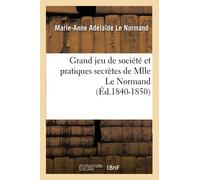 Grand jeu de société et pratiques secrètes de Mlle Le Normand (Éd.1840-1850)