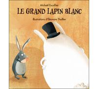Grand lapin blanc (Le) - Eléonore Thuillier - Kaleidoscope - relié - Album jeunesse dès 3 ans