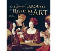 Grand Larousse de l'histoire de l'art Vincent Brocvielle (Auteur)