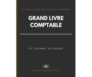 Grand Livre Comptable et Journal de Caisse: Registre de Comptabilité pour Entreprises, Auto-Entrepreneurs et Associations | Suivi de Trésorerie et ... des Recettes et Dépenses, Débits & Crédits
