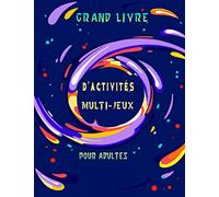 Grand livre d'activités multi-jeux pour adultes: Activités détente, logique, réflexion (Puzzle, labyrinthe, sudoku, mot codé, mots croisés, coloriage... ) Solutions en fin de livre