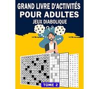 Grand Livre D'activités Pour Adultes Jeux Diabolique & Tome 2: livre de jeux adulte logique: Mots Croisé / Mots Mêlés / Sudoku / Labyrinthe / Kakuro | ... Avec les Solutions | Idée cadeau original