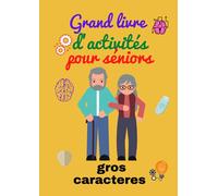Grand livre d'activités pour séniors/ Gros caractères/.: Ce carnet est adapté pour des personnes atteintes d'Alzheimer et les alcooliques/.Activités ... la mémoire, l'attention et la concentration/.